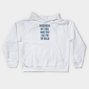 Introverted but will make cold calls for top dollar Kids Hoodie